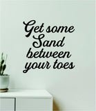 Get Some Sand Between Your Toes Wall Decal Sticker Vinyl Art Home Room Decor Bedroom Sports Surf Beach Quote Boy Girl Teen Baby Nursery Ocean Waves Good Vibes Men Dad