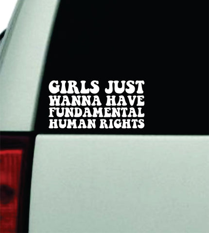 Girls Just Wanna Have Fundamental Human Rights Car Decal Truck Window Windshield Rearview Mirror JDM Bumper Sticker Vinyl Quote Funny Mom Milf Women Trendy Aesthetic Feminist