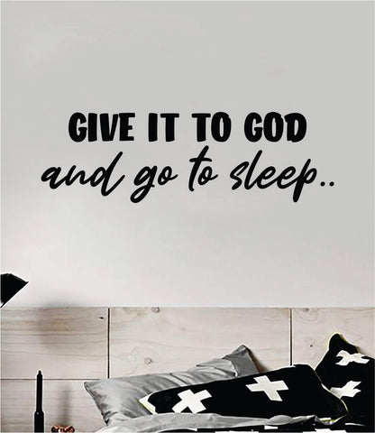 Give It To God and Go To Sleep Quote Wall Decal Sticker Bedroom Home Room Art Vinyl Inspirational Teen Decor Religious Bible Verse Blessed Nursery Baby