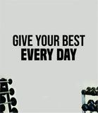 Give Your Best Every Day Quote Wall Decal Sticker Vinyl Art Home Decor Bedroom Inspirational Motivational Gym Fitness Health Exercise Lift Weights Beast
