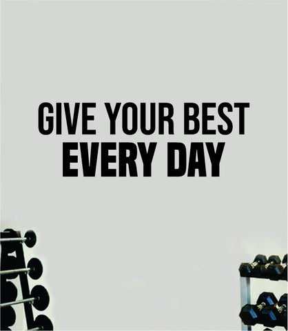 Give Your Best Every Day Quote Wall Decal Sticker Vinyl Art Home Decor Bedroom Inspirational Motivational Gym Fitness Health Exercise Lift Weights Beast