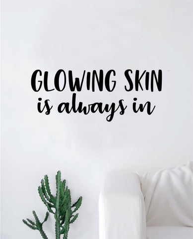 Glowing Skin is Always in Wall Decal Sticker Vinyl Art Bedroom Living Room Decor Decoration Teen Quote Inspirational Girls Good Vibes Make Up Beauty Eyebrows Lashes Beautiful