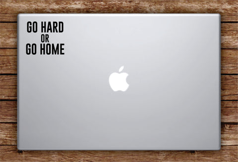 Go Hard or Go Home Laptop Apple Macbook Car Quote Wall Decal Sticker Art Vinyl Inspirational Funny Party