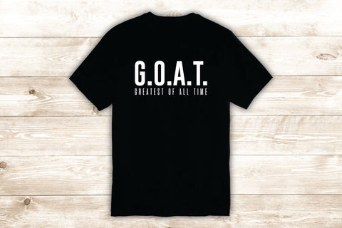 GOAT Greatest Of All Time T-Shirt Tee Shirt Vinyl Heat Press Custom Inspirational Quote Teen Motivational Gym Fitness Sports