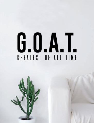 GOAT Greatest Of All Time Quote Decal Sticker Wall Vinyl Art Home Decor Decoration Teen Inspire Inspirational Motivational Living Room Bedroom Funny