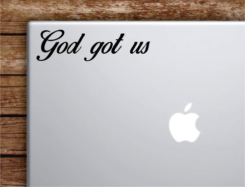 God Got Us Laptop Wall Decal Sticker Vinyl Art Quote Macbook Apple Decor Car Window Truck Kids Baby Teen Inspirational Religious