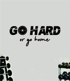 Go Hard Or Go Home V2 Quote Wall Decal Sticker Vinyl Art Decor Bedroom Room Boy Girl Inspirational Motivational Gym Fitness Health Exercise Lift Beast Workout