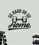 Go Hard or Go Home V3 Quote Wall Decal Sticker Vinyl Art Home Decor Bedroom Boy Girl Inspirational Motivational Men Gym Fitness Health Exercise Lift Beast