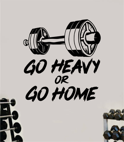 Go Heavy Or Go Home V2 Gym Decal Sticker Wall Vinyl Art Wall Bedroom Room Home Decor Inspirational Motivational Teen Sports Gym Fitness Health Running Weights Beast