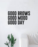 Good Brows Mood Day Wall Decal Sticker Vinyl Art Bedroom Living Room Decor Decoration Teen Quote Inspirational Girls Good Vibes Make Up Beauty Eyebrows Lashes Beautiful