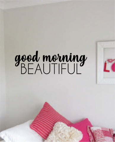 Good Morning Beautiful Quote Wall Decal Sticker Home Room Decor Vinyl Art Bedroom Cute Daughter Baby Teen Nursery Girls Kids Make Up Beauty