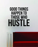 Good Things Happen Hustle Quote Decal Sticker Wall Vinyl Art Decor Home Inspirational Motivational