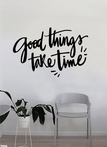 Good Things Take Time v2 Quote Beautiful Design Decal Sticker Wall Vinyl Decor Living Room Bedroom Art Simple Cute Travel Good Vibes Positive Happiness Smile Cursive Girls Teen