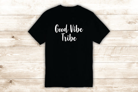 Good Vibe Tribe T-Shirt Tee Shirt Vinyl Heat Press Custom Inspirational Quote Teen Girls Smile Happy