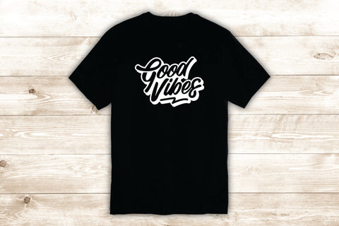 Good Vibes T-Shirt Tee Shirt Vinyl Heat Press Custom Inspirational Quote Teen Motivational Positive Happy