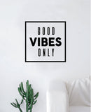 Good Vibes Only Square Quote Decal Sticker Wall Vinyl Decor Room Bedroom Art Nursery Positive Teen Kids Boy Girl