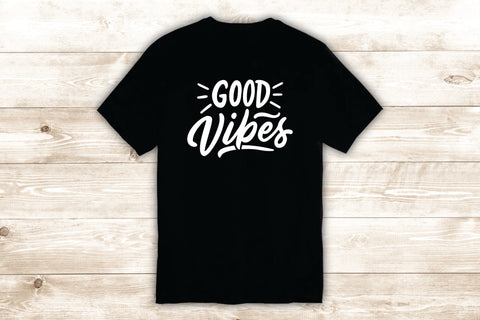 Good Vibes V2 T-Shirt Tee Shirt Vinyl Heat Press Custom Inspirational Quote Teen Motivational Positive Happy