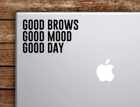 Good Brows Mood Day Laptop Wall Decal Sticker Vinyl Art Quote Macbook Apple Decor Car Window Truck Teen Inspirational Girls Make Up Eyebrows Lashes