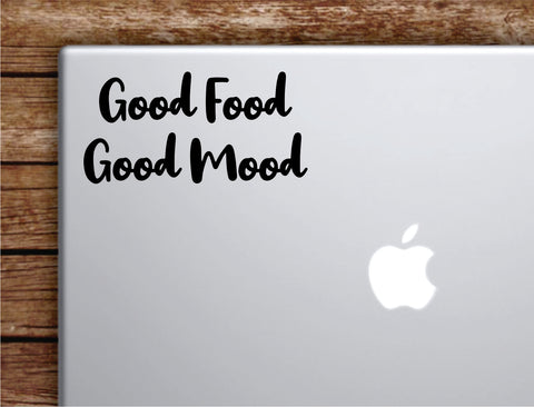 Good Food Mood Laptop Wall Decal Sticker Vinyl Art Quote Macbook Apple Decor Car Window Truck Kids Baby Teen Inspirational Funny Kitchen Cook Chef