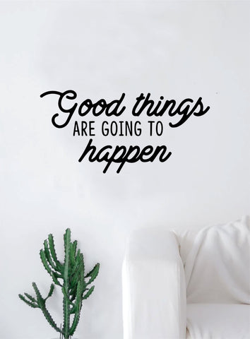 Good Things Are Going to Happen Wall Decal Home Decor Room Bedroom Art Vinyl Sticker Quote Teen Kids Baby Girls Inspirational School Cute Nursery