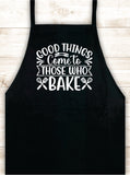 Good Things Come To Those Who Bake Apron Heat Press Vinyl Bbq Barbeque Cook Grill Chef Bake Food Kitchen Funny Gift Men Women Dad Mom Family Cookout