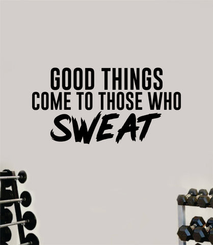 Good Things Come to Those Who Sweat Quote Wall Decal Sticker Vinyl Art Wall Bedroom Room Home Decor Inspirational Motivational Sports Lift Gym Fitness Girls Train Beast