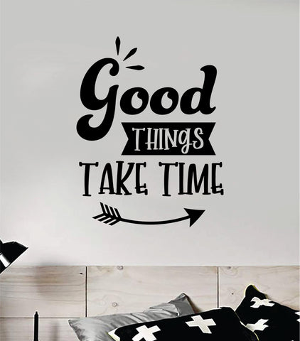 Good Things Take Time V3 Quote Wall Decal Sticker Vinyl Art Decor Bedroom Room Boy Girl Inspirational Motivational School Nursery Good Vibes