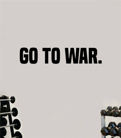 Go To War Wall Decal Sticker Vinyl Art Wall Bedroom Home Decor Inspirational Motivational Teen Sports Gym Fitness Girls Train Beast