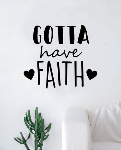 Gotta Have Faith Wall Decal Sticker Vinyl Art Bedroom Living Room Decor Decoration Teen Quote Inspirational Blessed Religious Church God Jesus Love Beautiful Cute