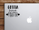 Gotta Have Faith Laptop Wall Decal Sticker Vinyl Art Quote Macbook Apple Decor Car Window Truck Teen Inspirational Girls Religious