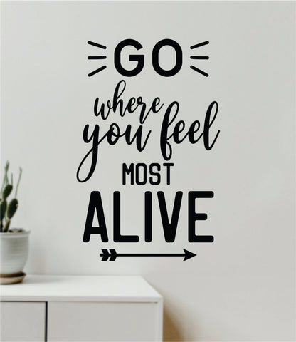 Go Where You Feel Most Alive V2 Decal Sticker Quote Wall Vinyl Art Wall Bedroom Room Home Decor Inspirational Teen Baby Nursery Girls Playroom School Adventure Wanderlust Travel