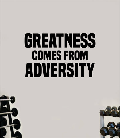 Greatness Comes From Adversity Wall Decal Home Decor Bedroom Room Vinyl Sticker Art Teen Work Out Quote Beast Gym Fitness Lift Strong Inspirational Motivational Health