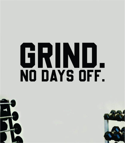 Grind No Days Off Wall Decal Sticker Vinyl Art Wall Bedroom Room Home Decor Inspirational Motivational Teen Sports Gym Lift Weights Fitness Workout Men Girls Health Exercise