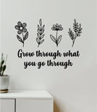 Grow Through What You Go Through Flowers Plants Wall Decal Home Decor Vinyl Art Sticker Bedroom Quote Nursery Baby Teen Boy Girl School Inspirational Growth Nature Love