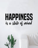 Happiness is a State of Mind Wall Decal Sticker Vinyl Art Bedroom Living Room Decor Decoration Teen Quote Inspirational Yoga Namaste Smile Happy Joy Cute