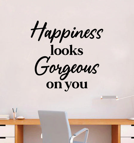 Happiness Looks Gorgeous On You Quote Wall Decal Sticker Bedroom Room Art Vinyl Inspirational Motivational Kids Teen Baby Nursery School Girls Self Love Positive Affirmations Mental Health Aesthetic