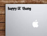 Happy Lil Thang Laptop Wall Decal Sticker Vinyl Art Quote Macbook Apple Decor Car Window Truck Kids Baby Teen Inspirational Girls Cute