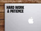 Hard Work Patience Laptop Wall Decal Sticker Vinyl Art Quote Macbook Apple Decor Car Window Truck Kids Baby Teen Inspirational Gym Fitness Lift Sports