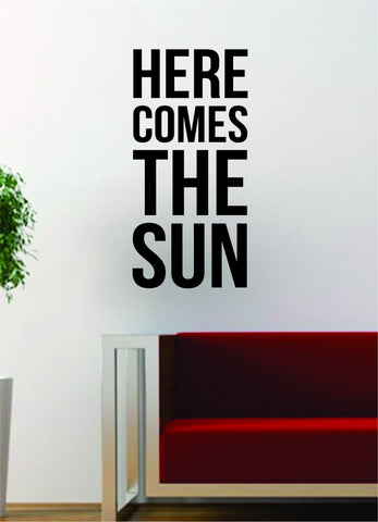 Here Comes the Sun Quote Decal Sticker Wall Vinyl Art Words Decor Gift Music Lyrics The Beatles