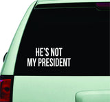 He's Not My President Funny Donald Trump Car Window Decal Sticker Wall Vinyl Art Decor JDM Political Clinton USA America