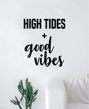 High Tides Good Vibes Decal Sticker Wall Vinyl Art Wall Bedroom Room Decor Motivational Inspirational Teen Ocean Beach