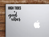 High Tides Good Vibes Laptop Wall Decal Sticker Vinyl Art Quote Macbook Apple Decor Car Window Truck Teen Inspirational Girls Beach Ocean
