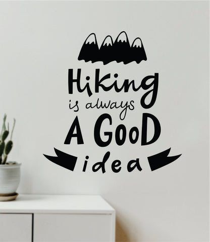 Hiking Is Always A Good Idea Decal Sticker Quote Wall Vinyl Art Wall Bedroom Room Home Decor Inspirational Teen Baby Nursery Girls Playroom School Travel Mountains