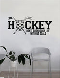 Hockey Don't Go Through Life Without Goals Wall Decal Quote Home Room Decor Decoration Art Vinyl Sticker Bedroom Inspirational Sports Teen Sticks Extreme Ice Goalie Motivational