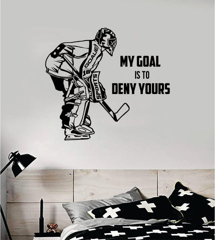 Hockey Goalie My Goal is to Deny Yours Wall Decal Sticker Vinyl Art Bedroom Room Home Decor Quote Kids Teen Baby Boy Girl Nursery Ice Skate Puck Stick NHL Winter Sports