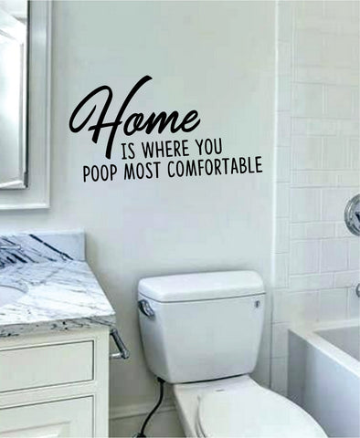 Home is Where You Poop Most Comfortable Decal Sticker Wall Vinyl Art Wall Bedroom Room Home Decor Funny Family Bathroom House Teen Toilet