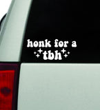 Honk For A TBH Car Decal Truck Window Windshield JDM Bumper Sticker Vinyl Quote Boy Girls Funny Mom Milf Women Trendy Cute Aesthetic Bestie Merge