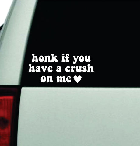Honk If You Have A Crush On Me Car Decal Truck Window Windshield Rearview JDM Bumper Sticker Vinyl Quote Boy Funny Mom Milf Women Trendy Aesthetic Bestie
