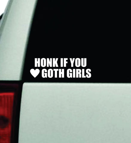 Honk If You Love Goth Girls Car Decal Truck Window Windshield Mirror Rearview JDM Bumper Sticker Vinyl Quote Girls Funny Women Trendy Meme Men Music Bands Emo