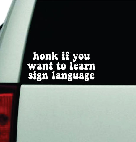 Honk If You Want To Learn Sign Language Car Decal Truck Window Windshield Rearview JDM Bumper Sticker Vinyl Quote Boy Funny Mom Milf Women Trendy Aesthetic Bestie
